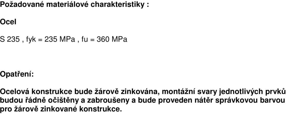 montážní svary jednotlivých prvků budou řádně očištěny a zabroušeny