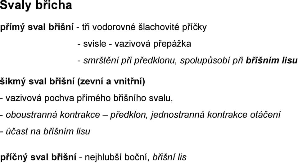 vnitřní) - vazivová pochva přímého břišního svalu, - oboustranná kontrakce předklon,