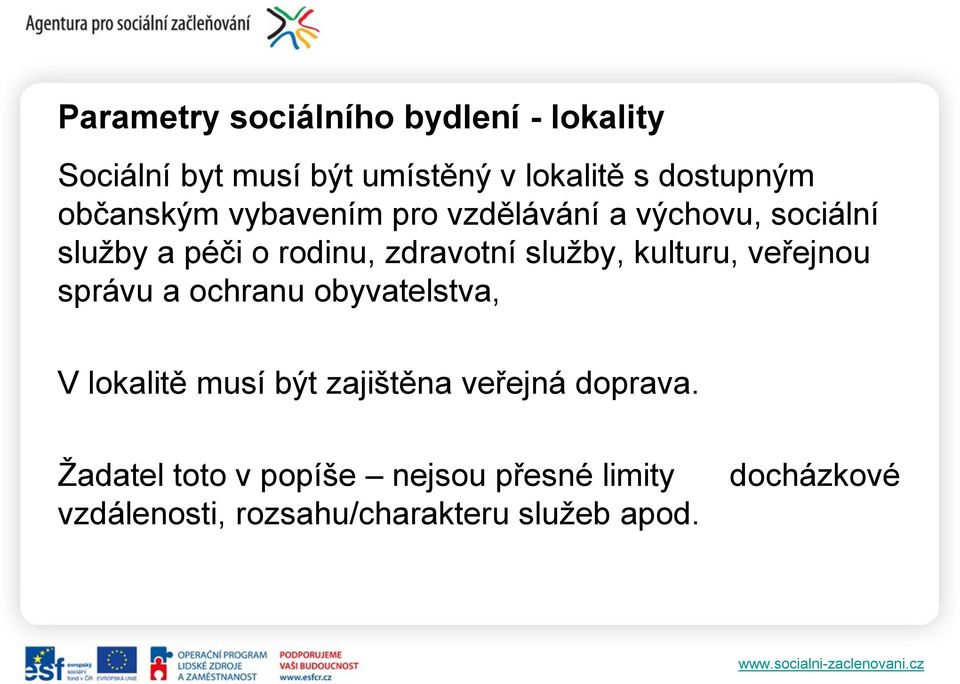 kulturu, veřejnou správu a ochranu obyvatelstva, V lokalitě musí být zajištěna veřejná doprava.