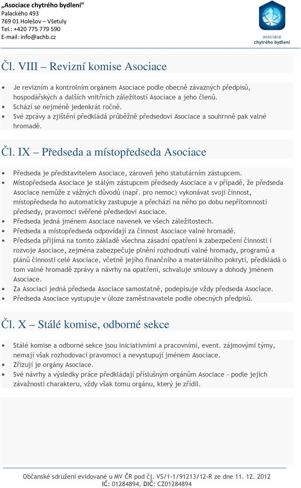 IX Předseda a místopředseda Asociace Předseda je představitelem Asociace, zároveň jeho statutárním zástupcem.