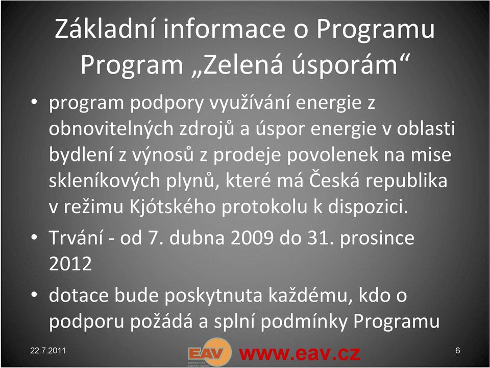 skleníkových plynů, které má Česká republika v režimu Kjótského protokolu k dispozici. Trvání - od 7.