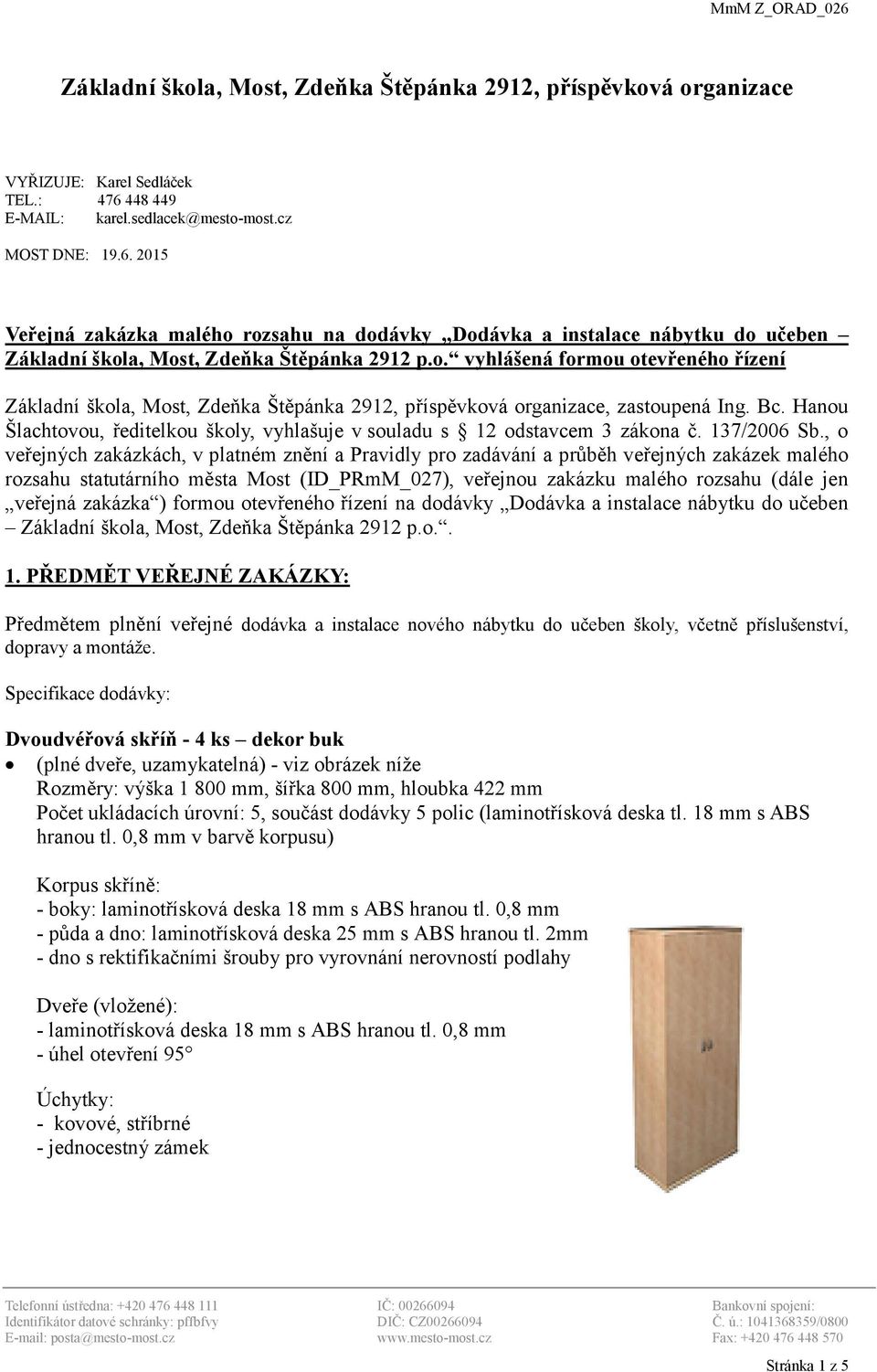 Bc. Hanou Šlachtovou, ředitelkou školy, vyhlašuje v souladu s 12 odstavcem 3 zákona č. 137/2006 Sb.