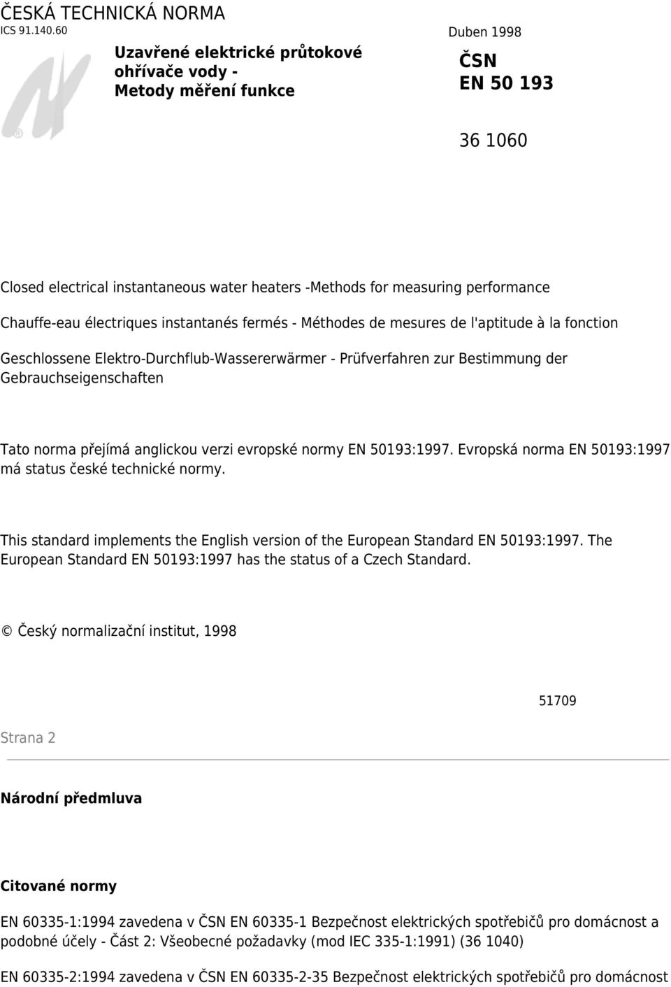 électriques instantanés fermés - Méthodes de mesures de l'aptitude à la fonction Geschlossene Elektro-Durchflub-Wassererwärmer - Prüfverfahren zur Bestimmung der Gebrauchseigenschaften Tato norma