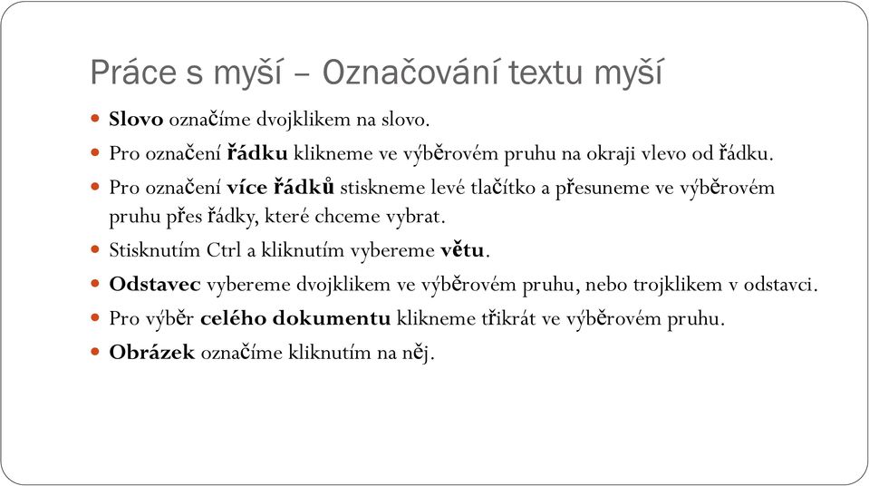 Pro označení více řádků stiskneme levé tlačítko a přesuneme ve výběrovém pruhu přes řádky, které chceme vybrat.