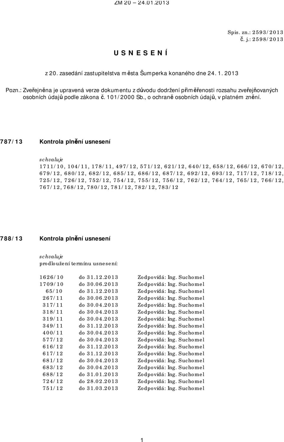 787/13 Kontrola plnění usnesení 1711/10, 104/11, 178/11, 497/12, 571/12, 621/12, 640/12, 658/12, 666/12, 670/12, 679/12, 680/12, 682/12, 685/12, 686/12, 687/12, 692/12, 693/12, 717/12, 718/12,