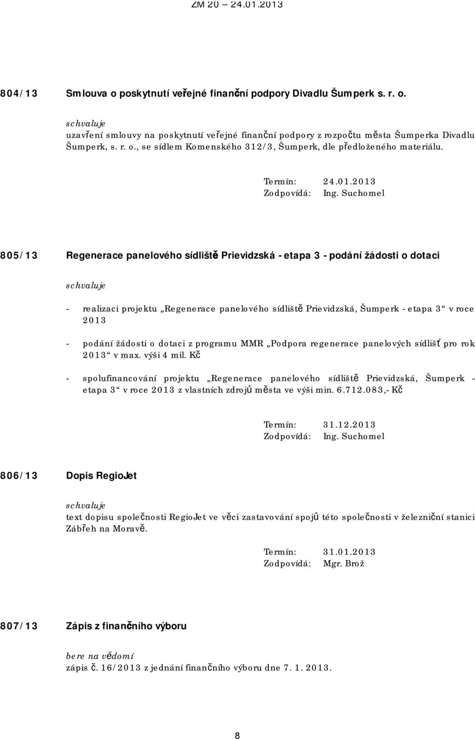 2013 805/13 Regenerace panelového sídliště Prievidzská - etapa 3 - podání žádosti o dotaci - realizaci projektu Regenerace panelového sídliště Prievidzská, Šumperk - etapa 3 v roce 2013 - podání