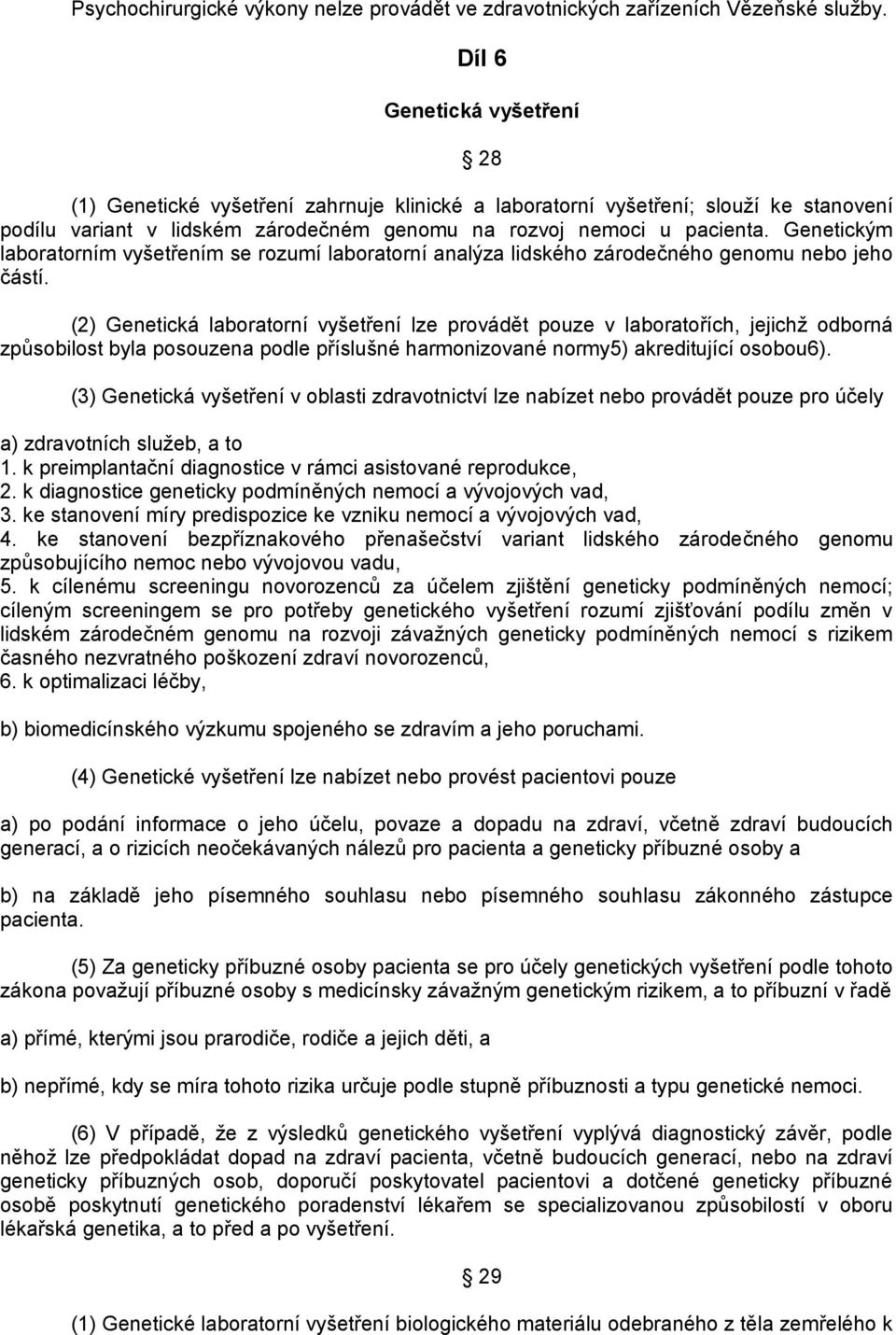 Genetickým laboratorním vyšetřením se rozumí laboratorní analýza lidského zárodečného genomu nebo jeho částí.