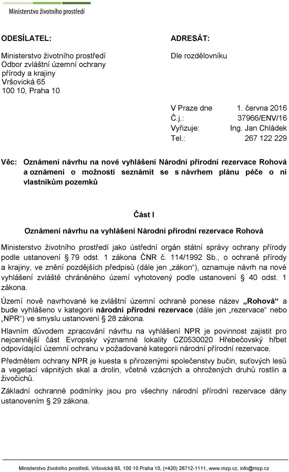 Jan Chládek 267 122 229 Věc: Oznámení návrhu na nové vyhlášení Národní přírodní rezervace Rohová a oznámení o možnosti seznámit se s návrhem plánu péče o ni vlastníkům pozemků Část I Oznámení návrhu