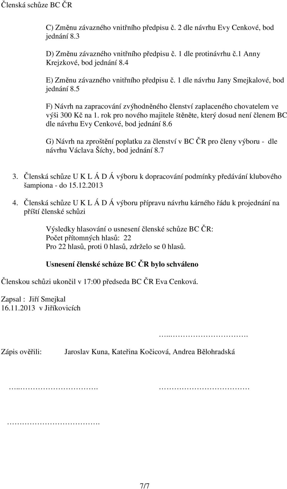 rok pro nového majitele štěněte, který dosud není členem BC dle návrhu Evy Cenkové, bod jednání 8.