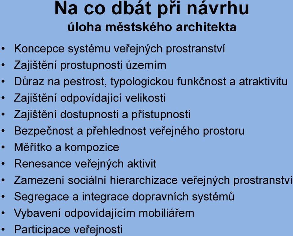 přístupnosti Bezpečnost a přehlednost veřejného prostoru Měřítko a kompozice Renesance veřejných aktivit Zamezení sociální