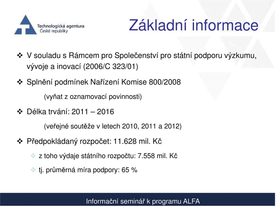 povinnosti) Délka trvání: 2011 2016 (veřejné soutěže v letech 2010, 2011 a 2012)