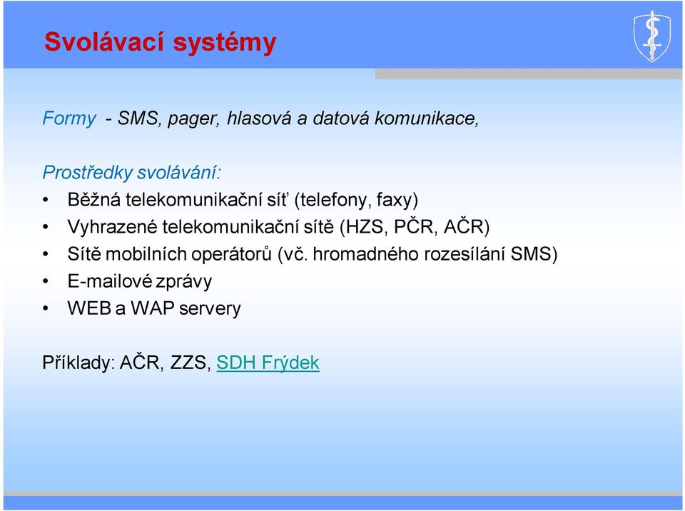 telekomunikační sítě (HZS, PČR, AČR) Sítě mobilních operátorů (vč.