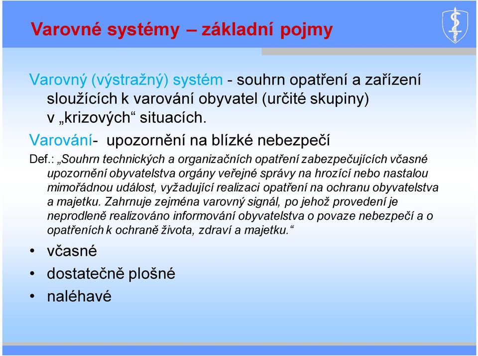 : Souhrn technických a organizačních opatření zabezpečujících včasné upozornění obyvatelstva orgány veřejné správy na hrozící nebo nastalou mimořádnou