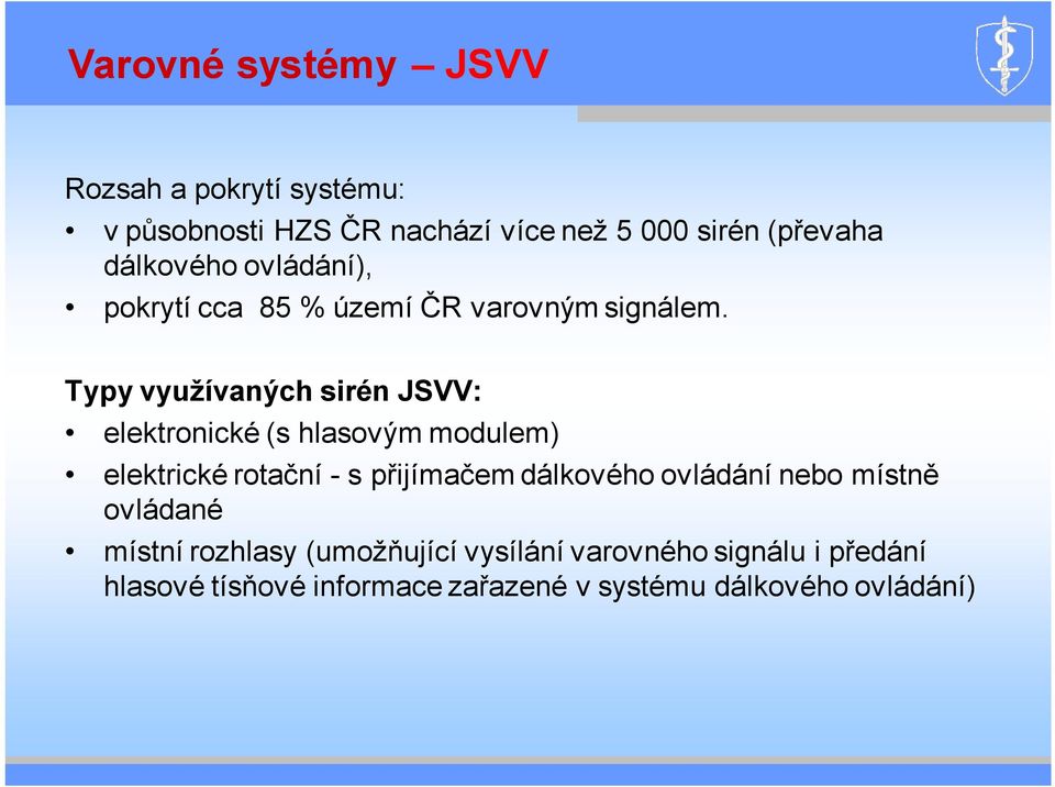 Typy využívaných sirén JSVV: elektronické (s hlasovým modulem) elektrické rotační - s přijímačem dálkového