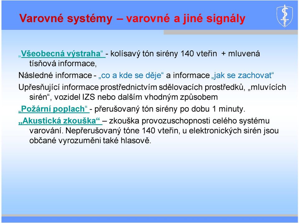 sirén, vozidel IZS nebo dalším vhodným způsobem Požární poplach - přerušovaný tón sirény po dobu 1 minuty.