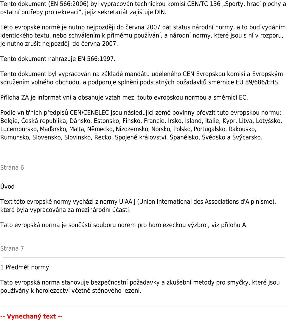 je nutno zrušit nejpozději do června 2007. Tento dokument nahrazuje EN 566:1997.