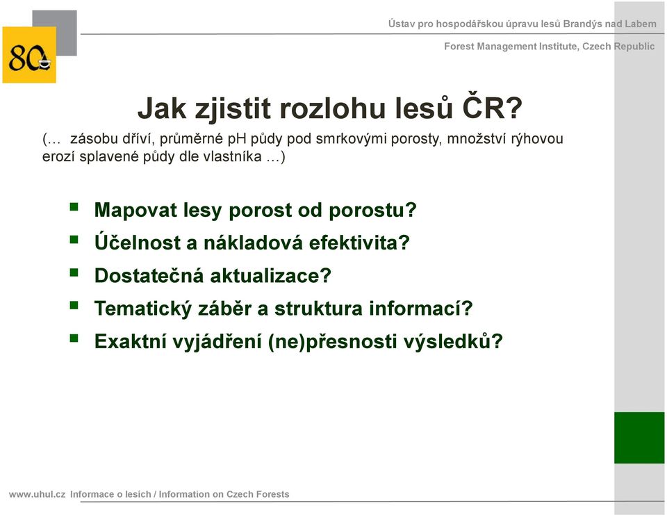 půdy dle vlastníka ) Mapovat lesy porost od porostu? Účelnost a nákladová efektivita?