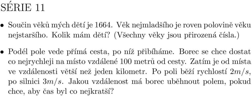 Borec se chce dostat co nejrychleji na místo vzdálené 100 metrů od cesty.