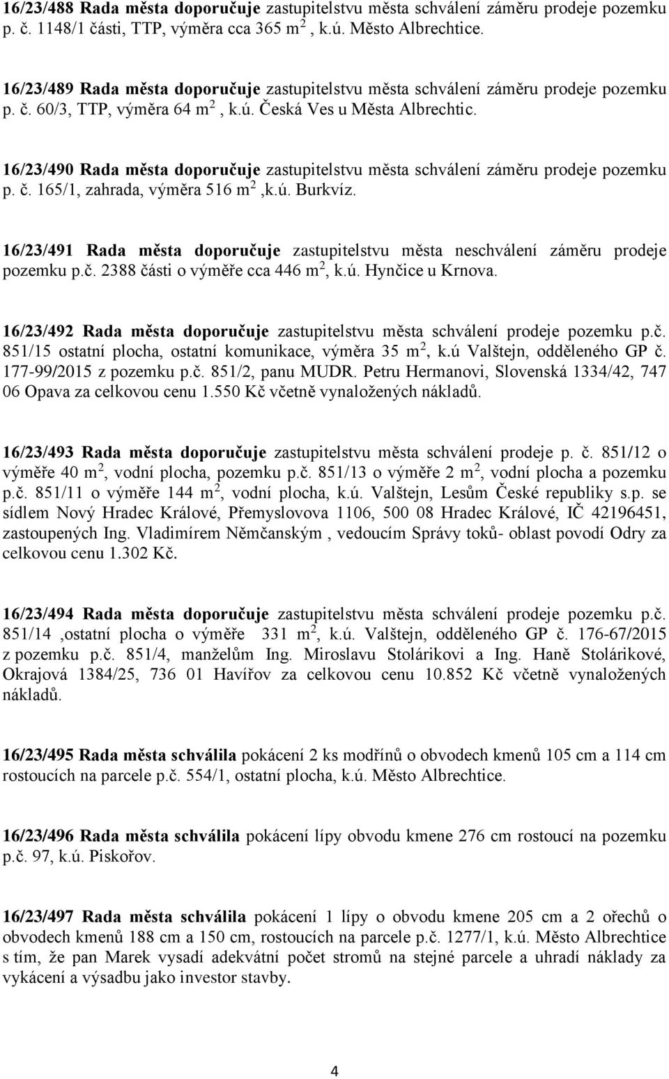 16/23/490 Rada města doporučuje zastupitelstvu města schválení záměru prodeje pozemku p. č. 165/1, zahrada, výměra 516 m 2,k.ú. Burkvíz.