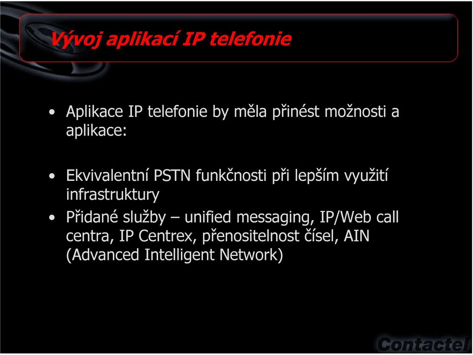 využití infrastruktury Přidané služby unified messaging, IP/Web