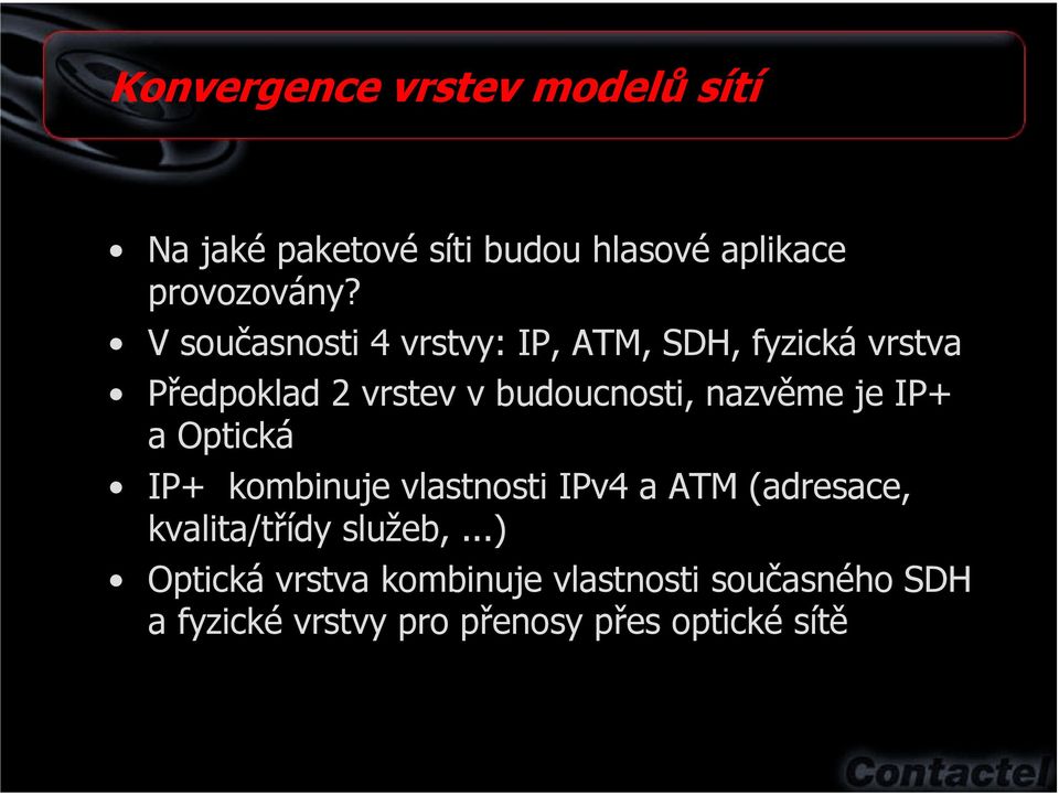 nazvěme je IP+ a Optická IP+ kombinuje vlastnosti IPv4 a ATM (adresace, kvalita/třídy