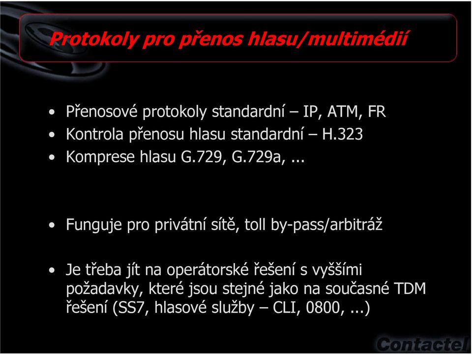 .. Funguje pro privátní sítě, toll by-pass/arbitráž Je třeba jít na operátorské