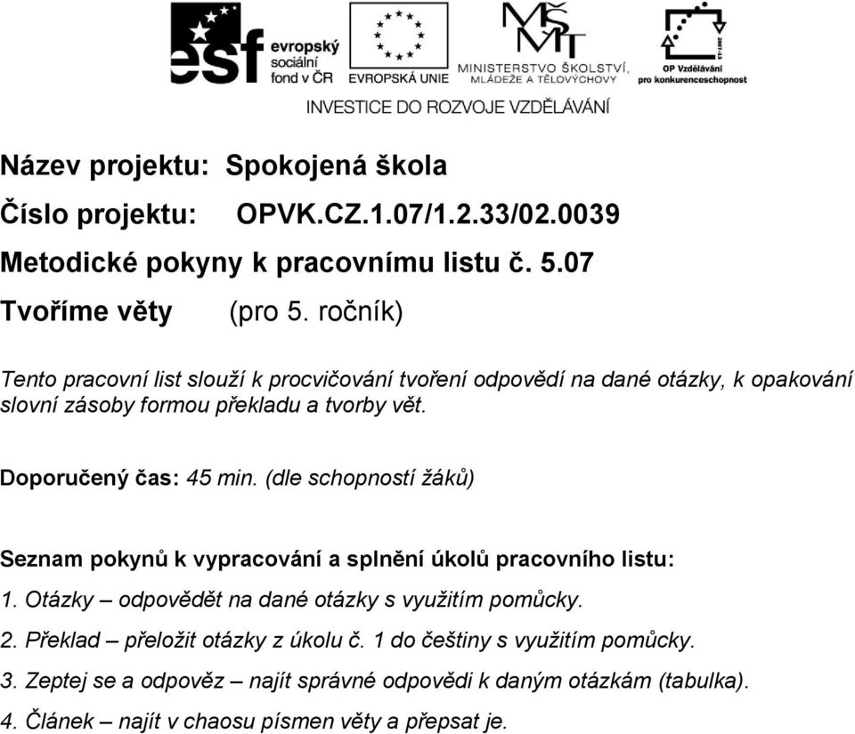 Doporučený čas: 45 min. (dle schopností žáků) Seznam pokynů k vypracování a splnění úkolů pracovního listu: 1.