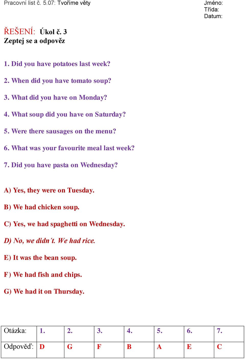 Did you have pasta on Wednesday? A) Yes, they were on Tuesday. B) We had chicken soup. C) Yes, we had spaghetti on Wednesday.