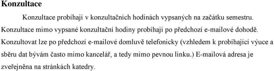 Konzultovat lze po předchozí e-mailové domluvě telefonicky (vzhledem k probíhající výuce a