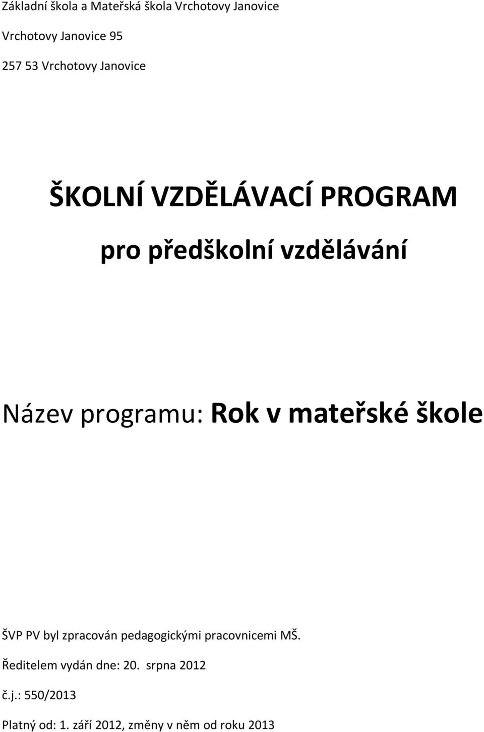 programu: Rok v mateřské škole ŠVP PV byl zpracován pedagogickými pracovnicemi MŠ.