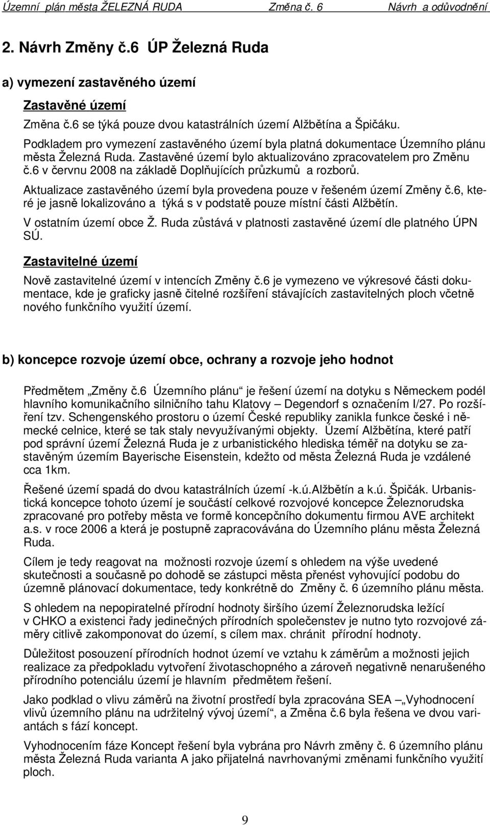 6 v červnu 2008 na základě Doplňujících průzkumů a rozborů. Aktualizace zastavěného území byla provedena pouze v řešeném území Změny č.