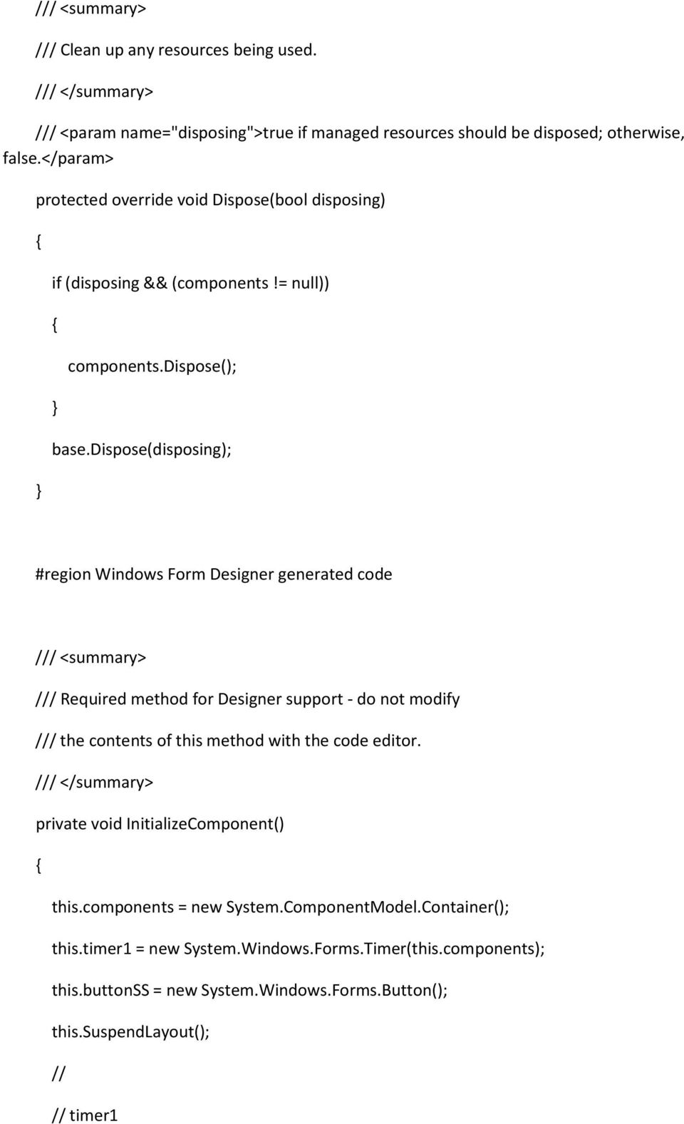 dispose(disposing); #region Windows Form Designer generated code /// <summary> /// Required method for Designer support - do not modify /// the contents of this method with the code