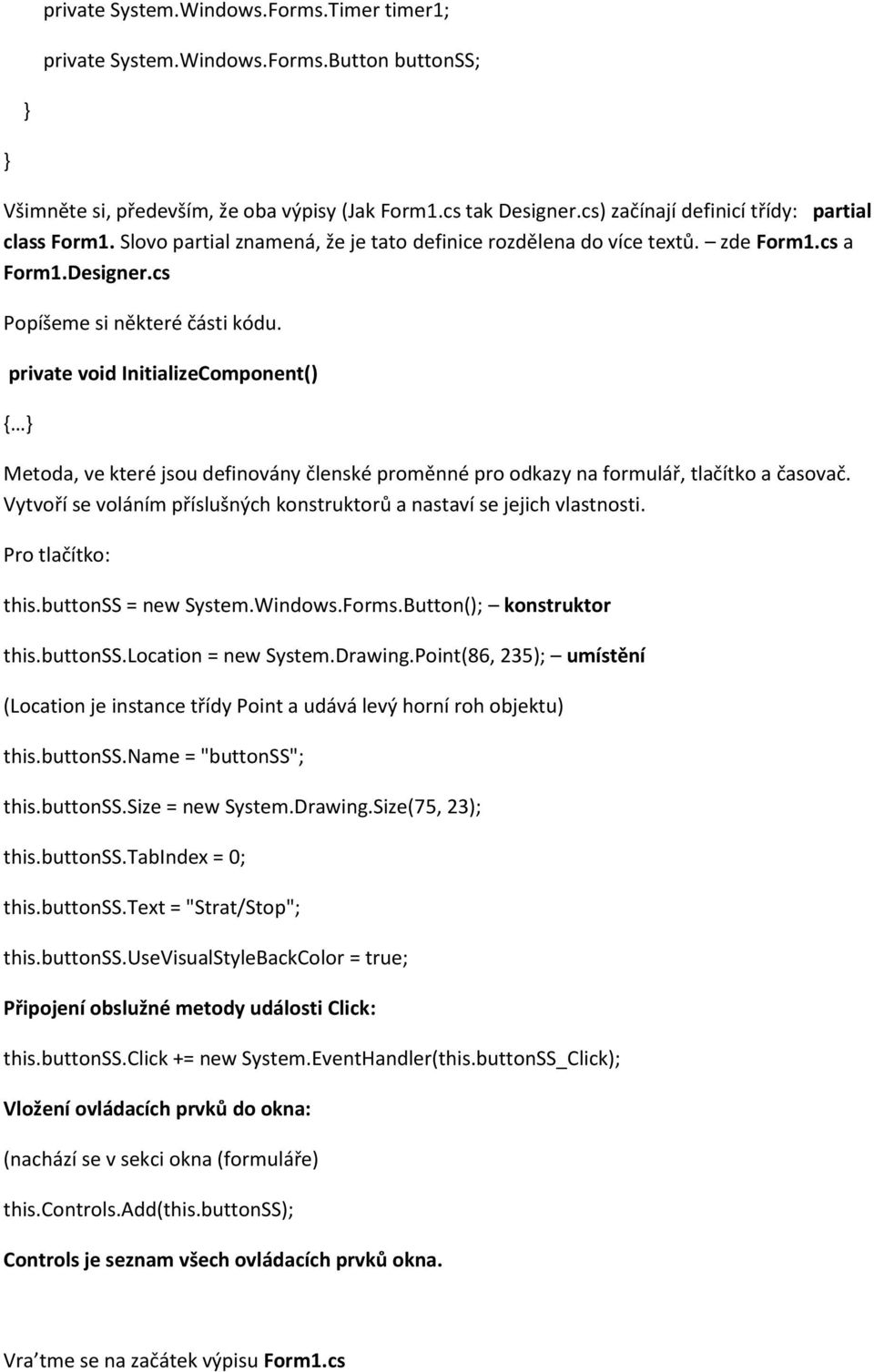 private void InitializeComponent() Metoda, ve které jsou definovány členské proměnné pro odkazy na formulář, tlačítko a časovač.