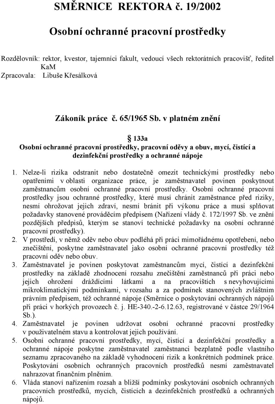 v platném znění 133a Osobní ochranné pracovní prostředky, pracovní oděvy a obuv, mycí, čistící a dezinfekční prostředky a ochranné nápoje 1.