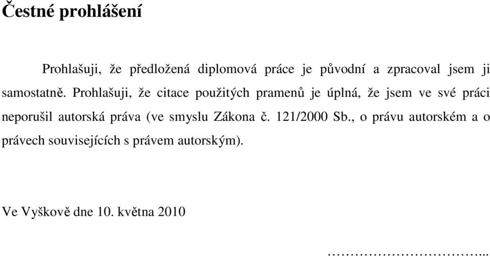 Prohlašuji, že citace použitých pramenů je úplná, že jsem ve své práci neporušil