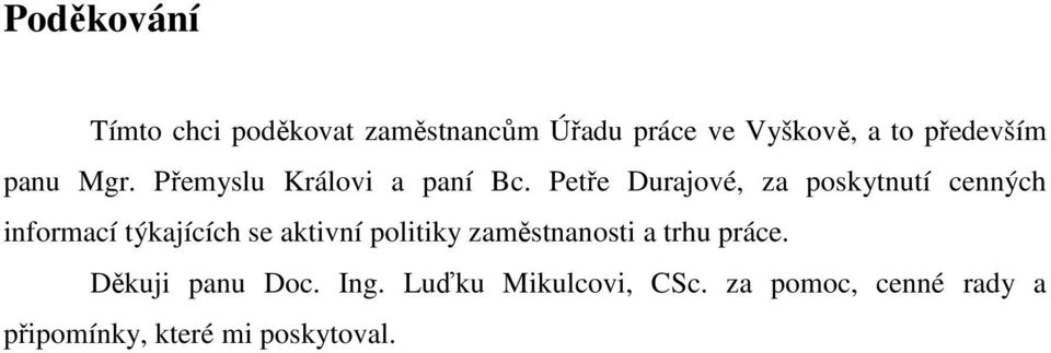 Petře Durajové, za poskytnutí cenných informací týkajících se aktivní politiky