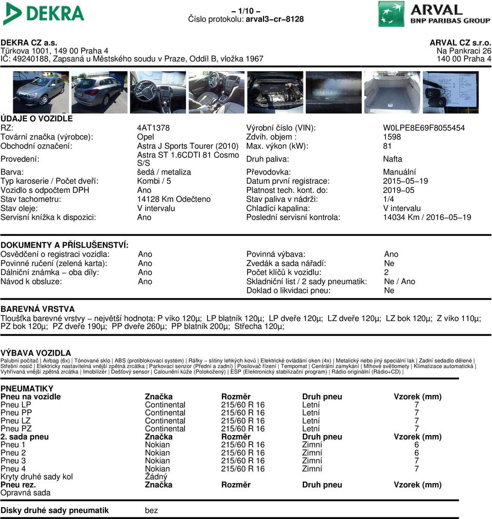 Vozidlo s odpočtem DPH Stav tachometru: Stav oleje: Servisní knížka k dispozici: 4AT138 Opel Astra J Sports Tourer (2010) Astra ST 1.