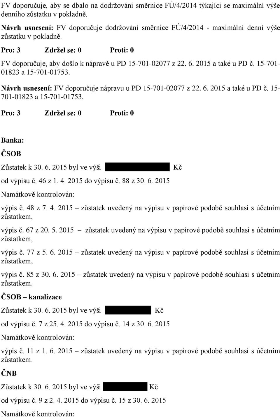 15-701- 01823 a 15-701-01753. Návrh usnesení: FV doporučuje nápravu u PD 15-701-02077 z 22. 6. 2015 a také u PD č. 15-701-01823 a 15-701-01753. Banka: ČSOB od výpisu č. 46 z 1. 4. 2015 do výpisu č.