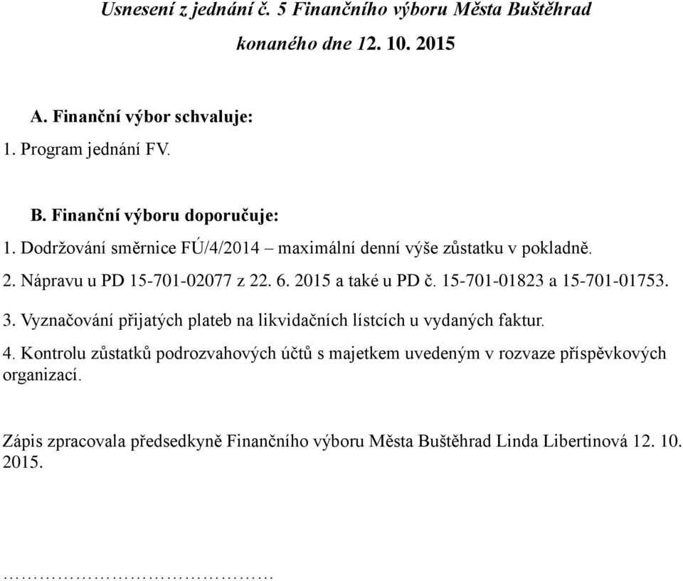 15-701-01823 a 15-701-01753. 3. Vyznačování přijatých plateb na likvidačních lístcích u vydaných faktur. 4.