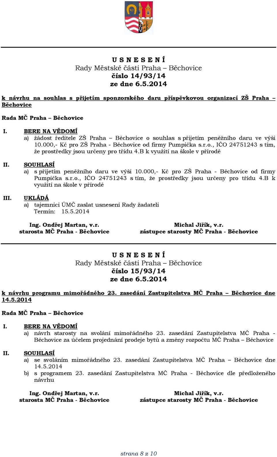 000,- Kč pro ZŠ Praha - Běchovice od firmy Pumpička s.r.o., IČO 24751243 s tím, že prostředky jsou určeny pro třídu 4.