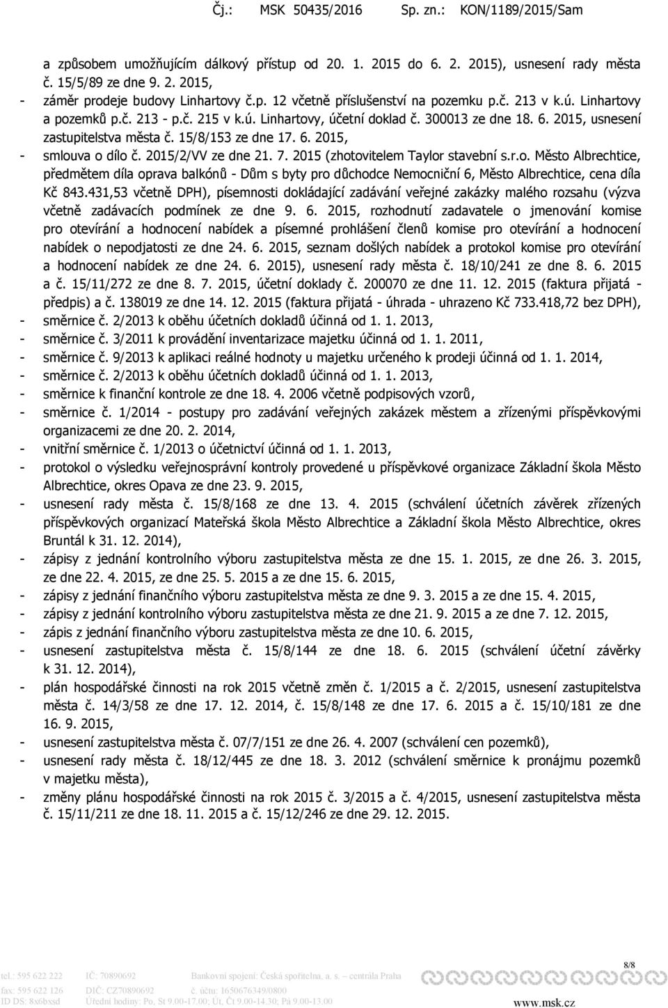 2015/2/VV ze dne 21. 7. 2015 (zhotovitelem Taylor stavební s.r.o. Město Albrechtice, předmětem díla oprava balkónů - Dům s byty pro důchodce Nemocniční 6, Město Albrechtice, cena díla Kč 843.