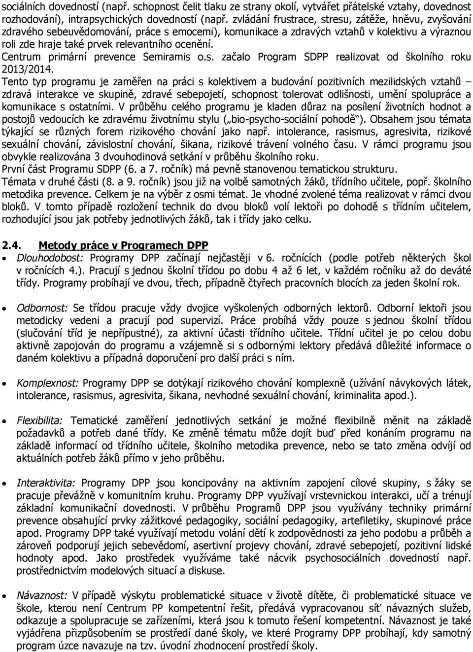 Centrum primární prevence Semiramis o.s. začalo Program SDPP realizovat od školního roku 2013/2014.
