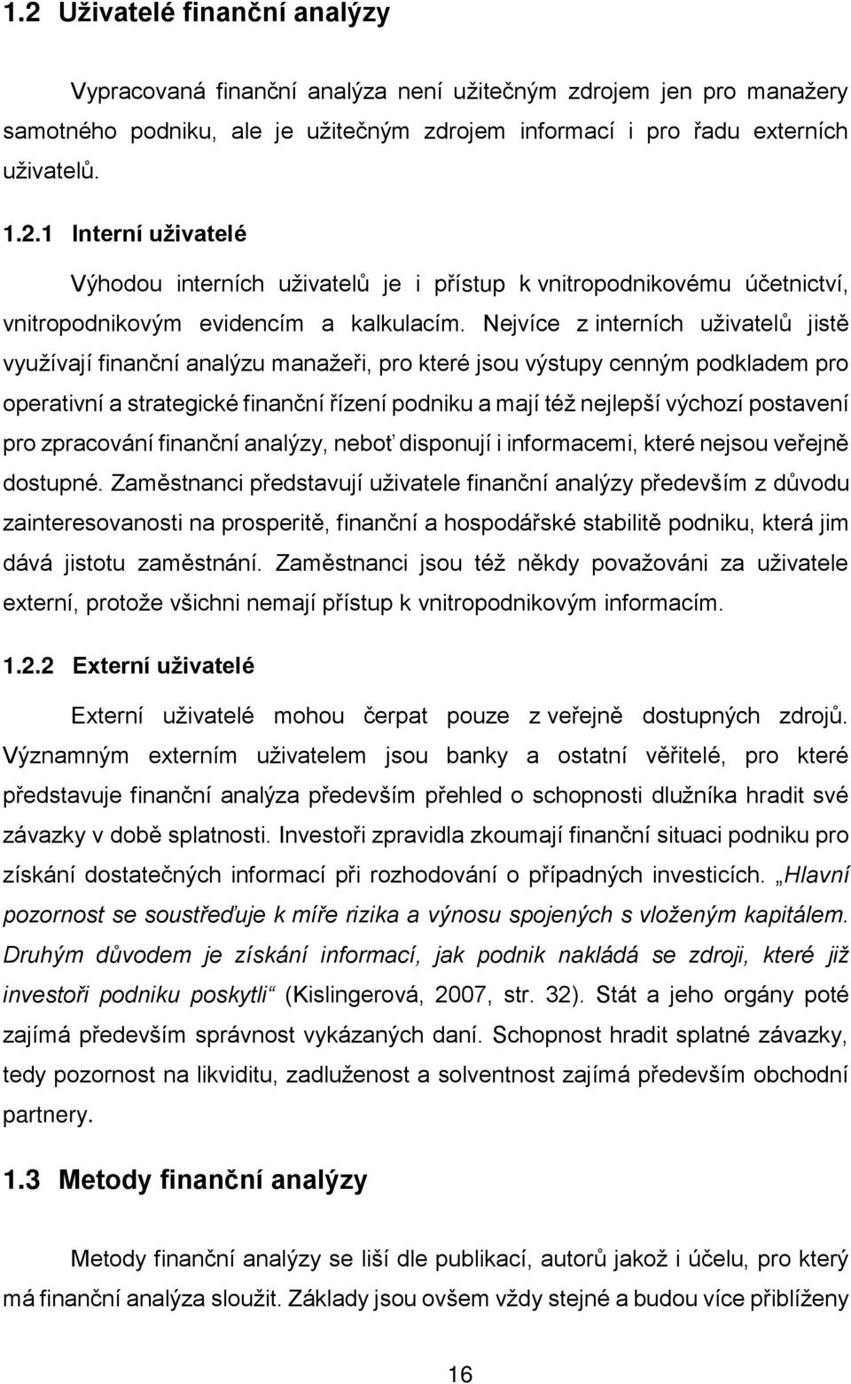 postavení pro zpracování finanční analýzy, neboť disponují i informacemi, které nejsou veřejně dostupné.