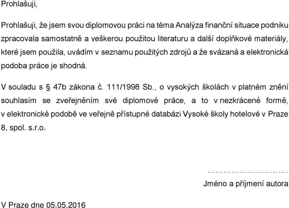 shodná. V souladu s 47b zákona č. 111/1998 Sb.
