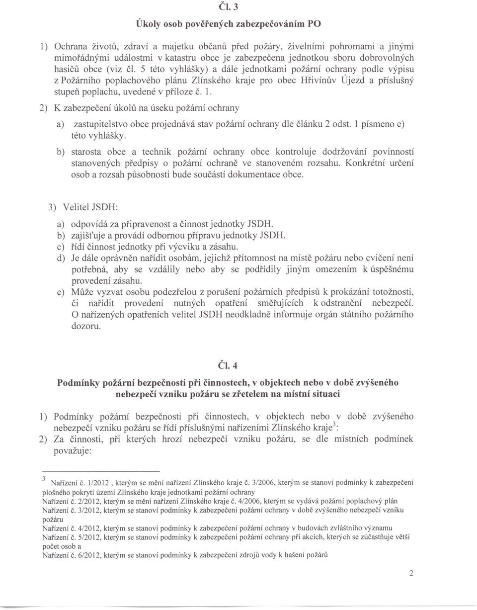 5 této vyhlášky) a dále jednotkami požární ochrany podle výpisu z Požárního poplachového plánu Zlínského kraje pro obec Hřivínův Újezd a příslušný stupeň poplachu, uvedené v příloze č. 1.