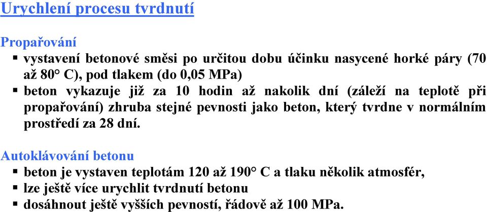 pevnosti jako beton, který tvrdne v normálním prostředí za 28 dní.