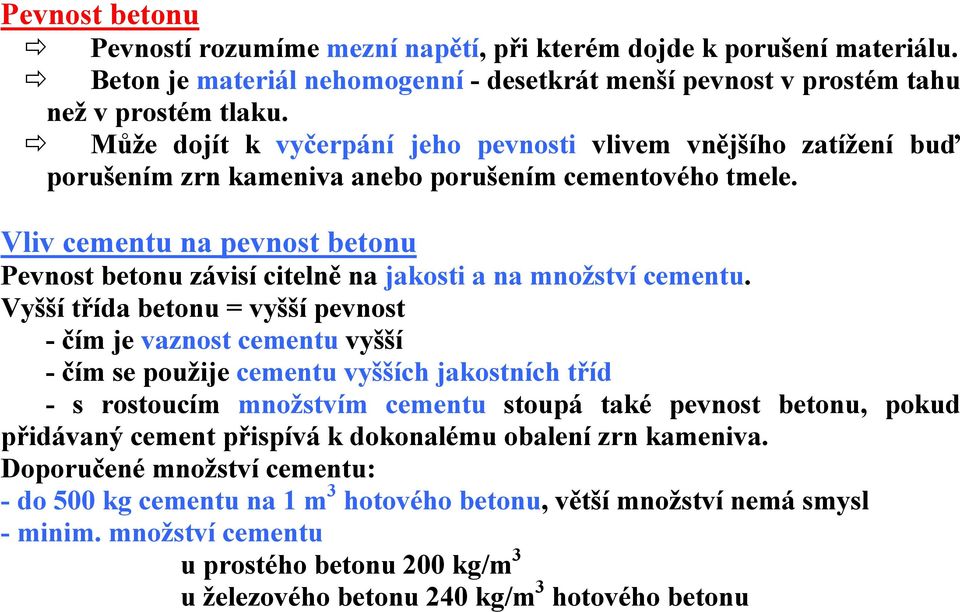 Vliv cementu na pevnost betonu Pevnost betonu závisí citelně na jakosti a na množství cementu.