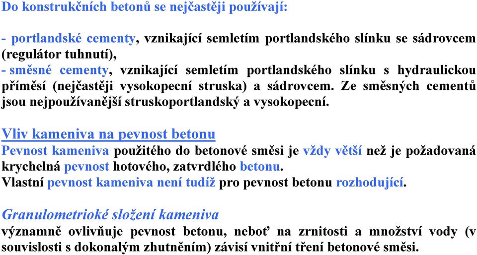 Vliv kameniva na pevnost betonu Pevnost kameniva použitého do betonové směsi je vždy větší než je požadovaná krychelná pevnost hotového, zatvrdlého betonu.