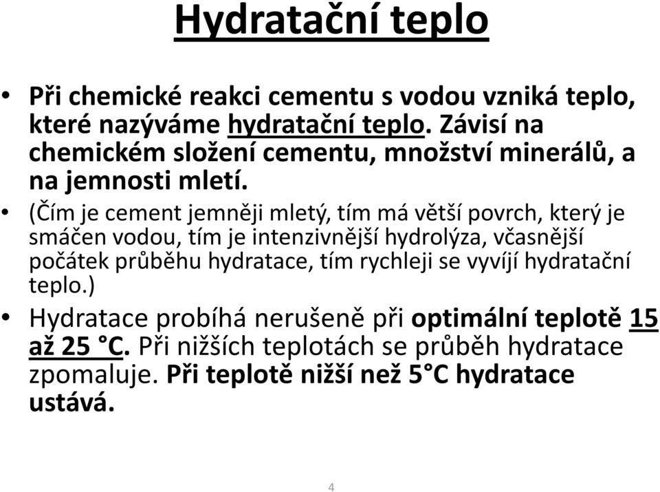 (Čím je cement jemněji mletý, tím má větší povrch, který je smáčen vodou, tím je intenzivnější hydrolýza, včasnější počátek