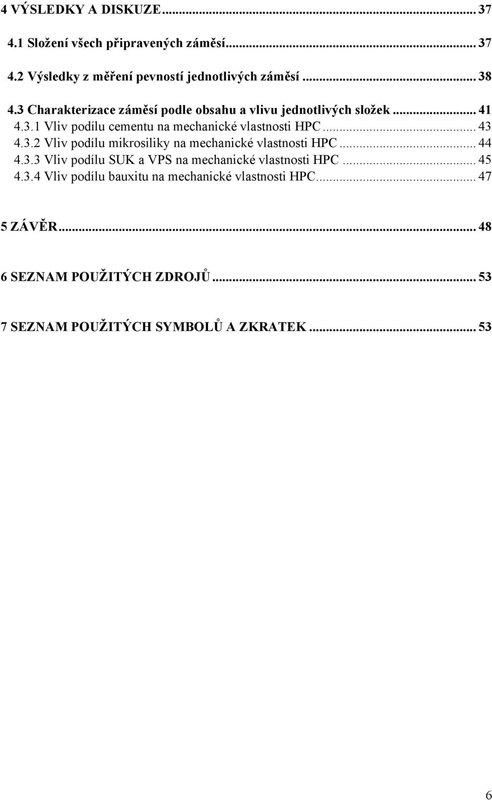 .. 44 4.3.3 Vliv podílu SUK a VPS na mechanické vlastnosti HPC... 45 4.3.4 Vliv podílu bauxitu na mechanické vlastnosti HPC... 47 5 ZÁVĚR.